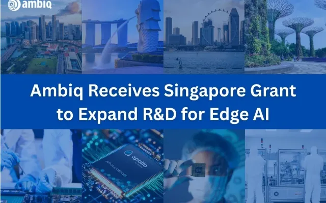 Ambiq Expands Singapore R&D to Advance Ultra-Low Power Edge AI Innovation